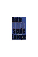 Bâtir une seule Europe -...
